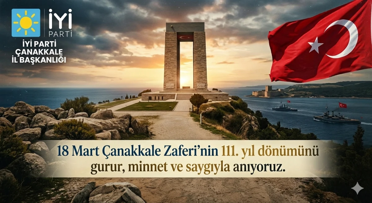 İYİ Parti &Ccedil;anakkale İl Başkanlığı'ndan 111. Yıl Mesajı: "&Ccedil;anakkale Ge&ccedil;ilmez"