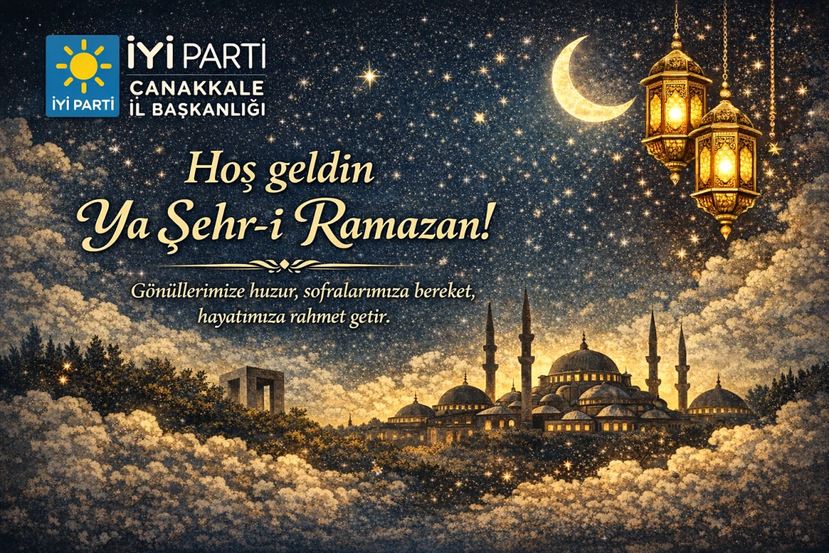 İYİ Parti &Ccedil;anakkale İl Başkanlığı&rsquo;ndan Ramazan Ayı&rsquo;na Birlik ve Kardeşlik Mesajı