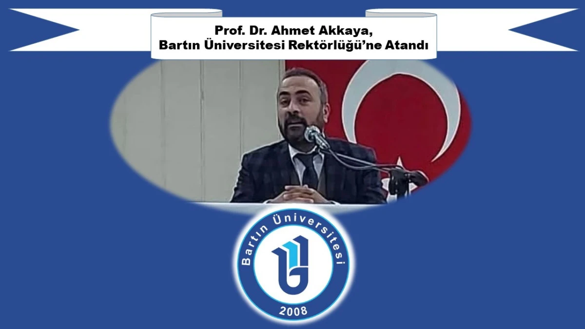 Prof. Dr. Ahmet Akkaya, Bartın Üniversitesi Rektörlüğü’ne Atandı